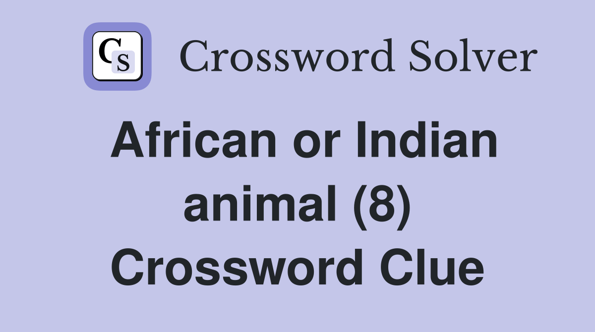 African or Indian animal (8) Crossword Clue Answers Crossword Solver